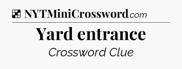 Solution: Yard entrance - NYT Crossword