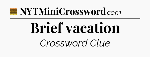 Brief vacation - Eugene Sheffer Crossword