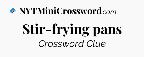Stir-frying pans Crossword Clue