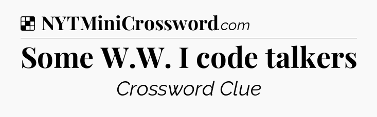 Solution: Some W.W. I code talkers - NYT Crossword