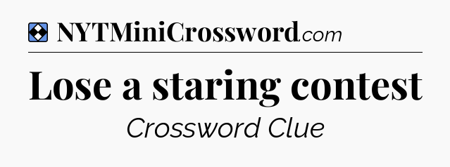 Solution: Lose a staring contest - NYT Mini Crossword