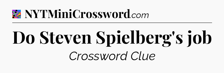 Do Steven Spielberg's job Crossword Clue