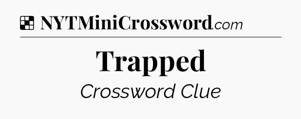 Solution: Trapped - NYT Crossword