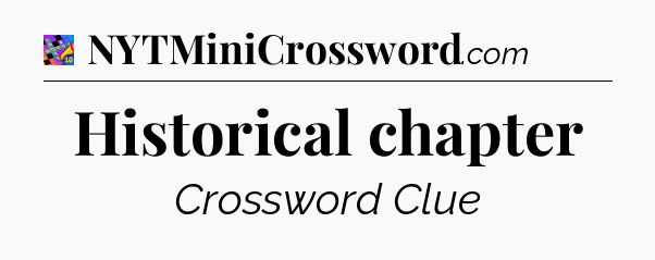 Historical chapter Crossword Clue