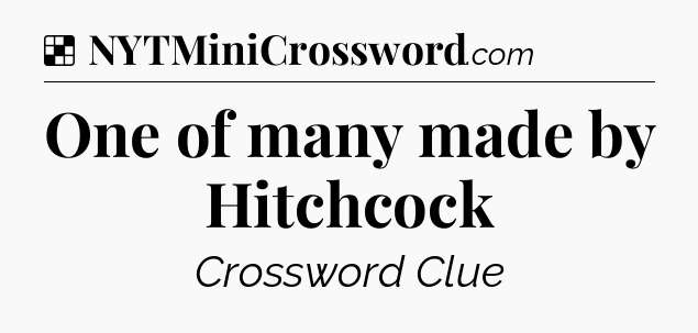 Solution: One of many made by Hitchcock - NYT Crossword