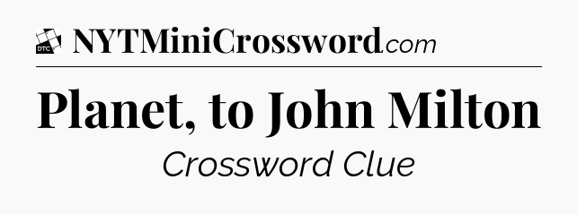 Planet, to John Milton - Daily Themed Classic Crossword