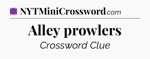 Alley prowlers - Thomas Joseph Crossword