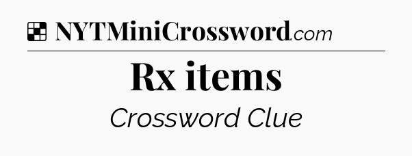 Solution: Rx items - NYT Crossword