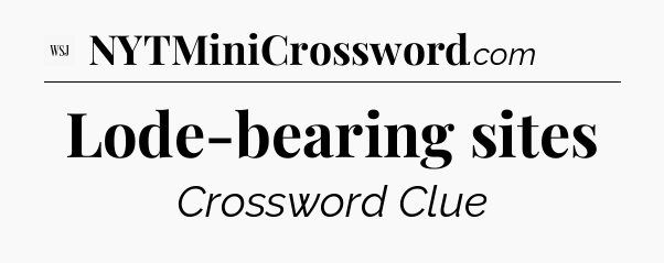 Lode-bearing sites - WSJ Crossword