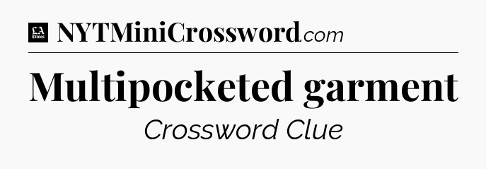 Multipocketed garment - LA Times Crossword