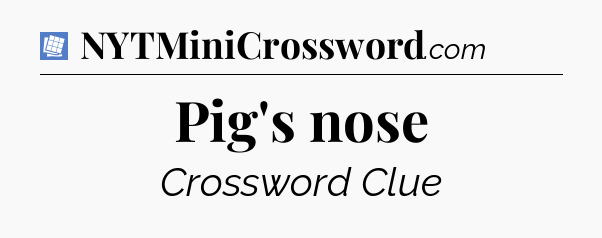 Pig's nose Puzzle Page Crossword Clue