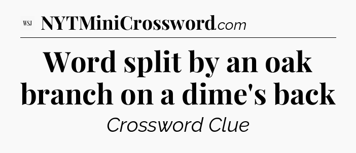 Word split by an oak branch on a dime's back - WSJ Crossword