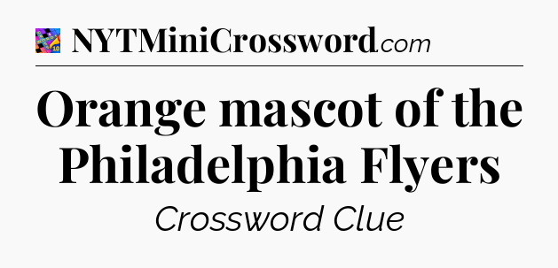 Orange mascot of the Philadelphia Flyers Crossword Clue