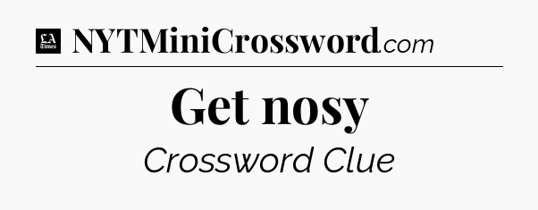 Get nosy - LA Times Crossword