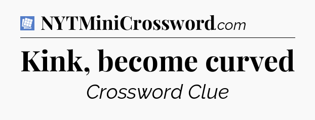 Kink, become curved Puzzle Page Crossword Clue