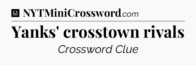 Yanks' crosstown rivals - LA Times Crossword
