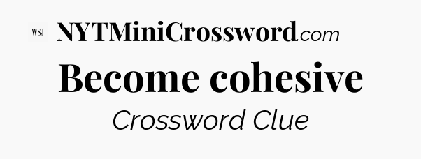 Become cohesive - WSJ Crossword