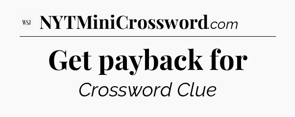 Get payback for - WSJ Crossword