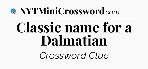 Classic name for a Dalmatian Crossword Clue
