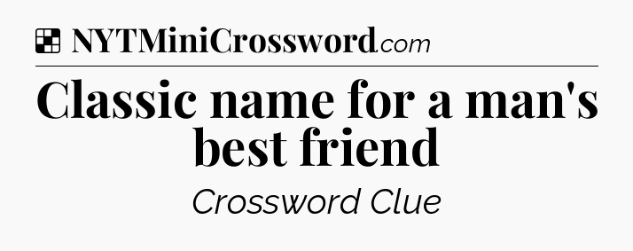 Solution: Classic name for a man's best friend - NYT Crossword