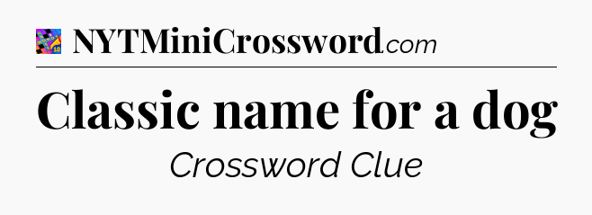 Classic name for a dog Crossword Clue
