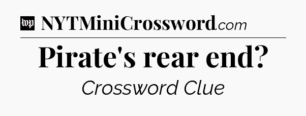 Pirate's rear end Crossword Clue