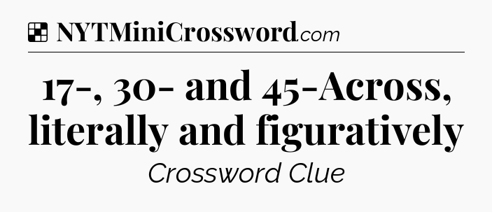 Solution: 17-, 30- and 45-Across, literally and figuratively - NYT Crossword