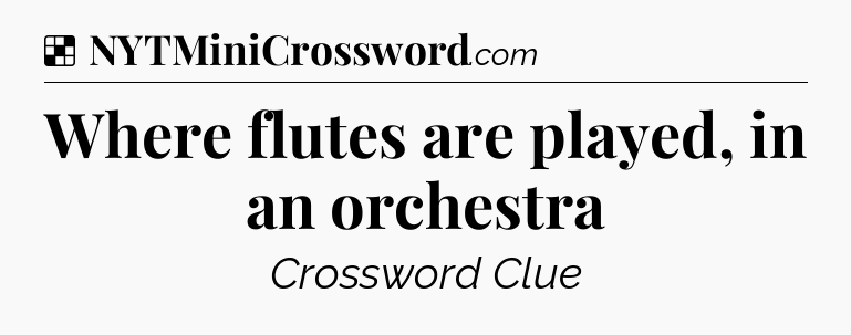Solution: Where flutes are played, in an orchestra - NYT Crossword