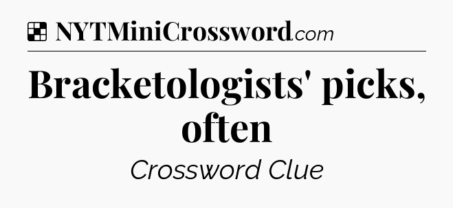 Solution: Bracketologists' picks, often - NYT Crossword