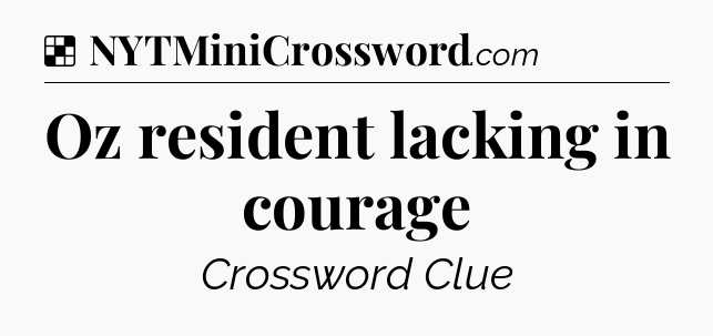 Solution: Oz resident lacking in courage - NYT Crossword