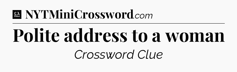 Polite address to a woman - LA Times Crossword