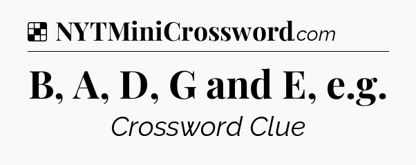 Solution: B, A, D, G and E, e.g - NYT Crossword
