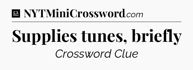 Supplies tunes, briefly - LA Times Crossword