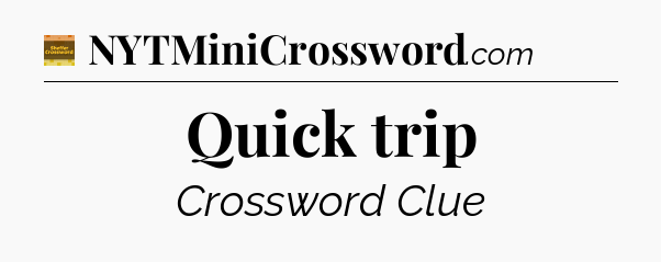 Quick trip - Eugene Sheffer Crossword