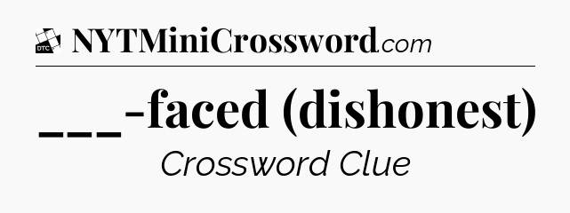 ___-faced (dishonest) - Daily Themed Mini Crossword