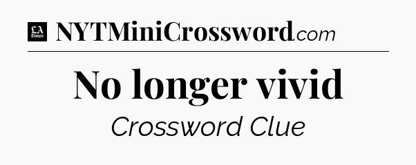 No longer vivid - LA Times Crossword