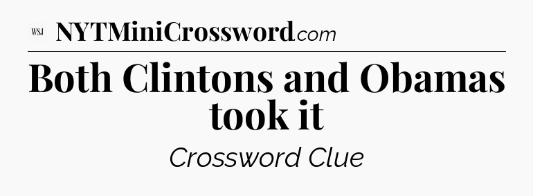 Both Clintons and Obamas took it - WSJ Crossword