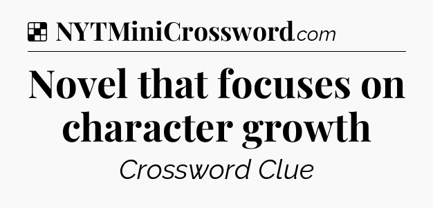 Solution: Novel that focuses on character growth - NYT Crossword