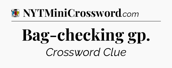 Bag-checking gp Crossword Clue