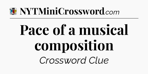 Pace of a musical composition Crossword Clue