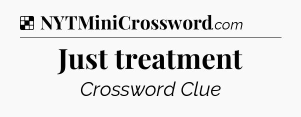 Solution: Just treatment - NYT Crossword