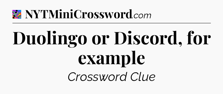 Duolingo or Discord, for example Crossword Clue