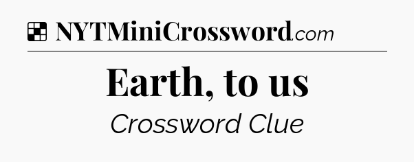 Solution: Earth, to us - NYT Crossword