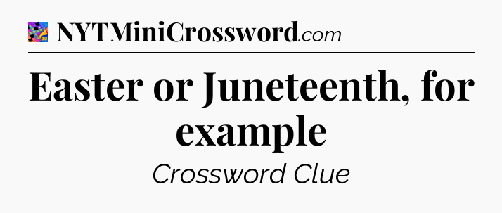 Easter or Juneteenth, for example Crossword Clue