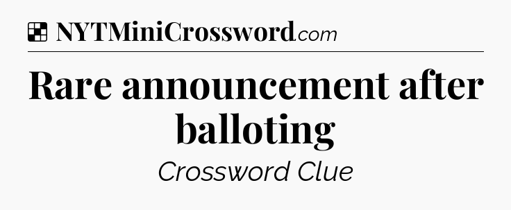 Solution: Rare announcement after balloting - NYT Crossword