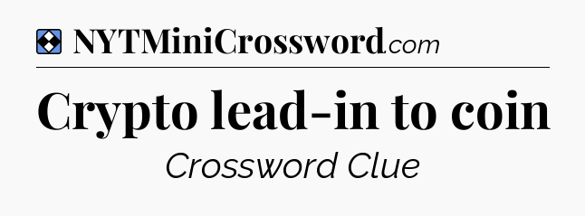 Solution: Crypto lead-in to coin - NYT Mini Crossword