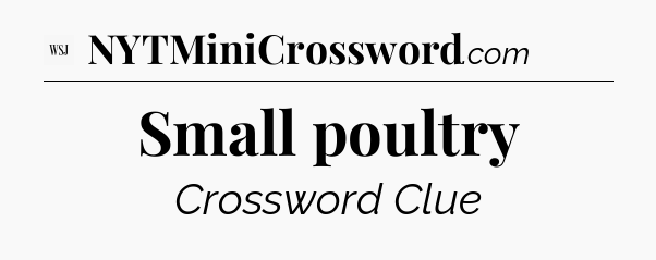 Small poultry - WSJ Crossword
