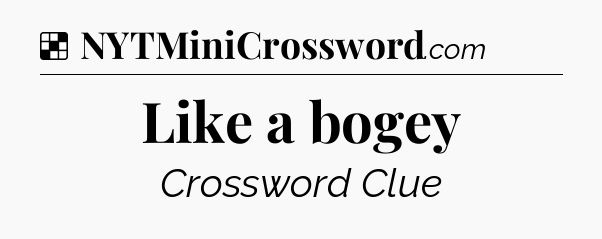 Solution: Like a bogey - NYT Crossword