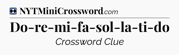 Solution: Do-re-mi-fa-sol-la-ti-do - NYT Mini Crossword