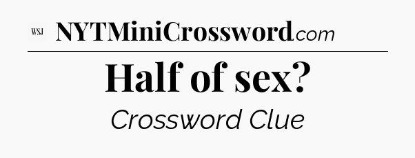 Half of sex - WSJ Crossword